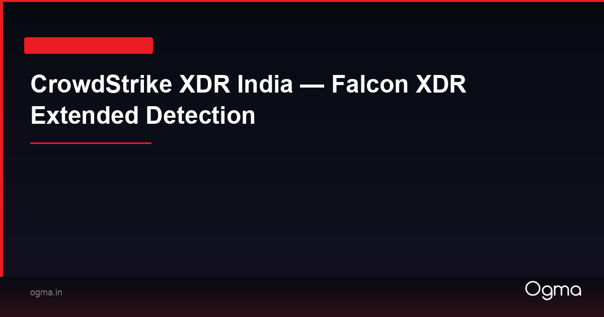 CrowdStrike XDR India — Falcon XDR Extended Detection | Ogma