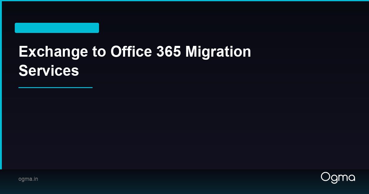 Exchange to Office 365 Migration Services | Ogma