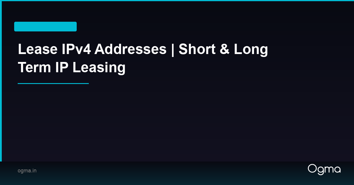 Lease IPv4 Addresses | Short & Long Term IP Leasing | Ogma