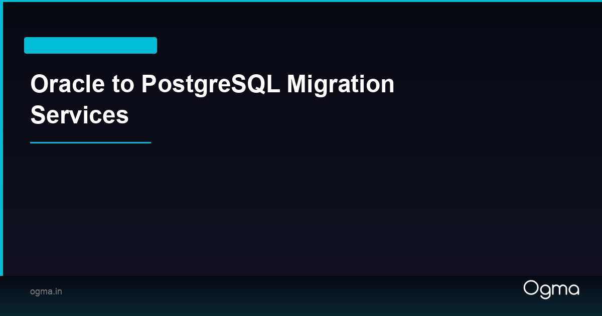 Oracle to PostgreSQL Migration Services | Ogma