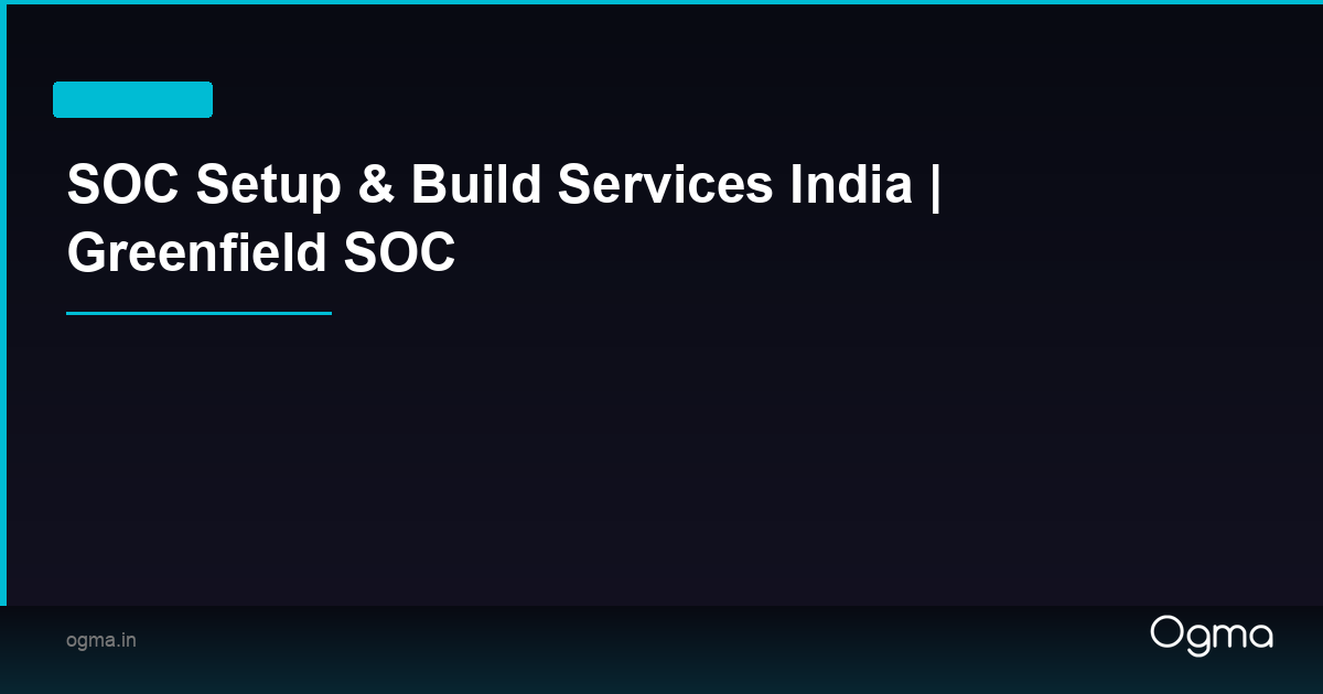 SOC Setup & Build Services India | Greenfield SOC | Ogma