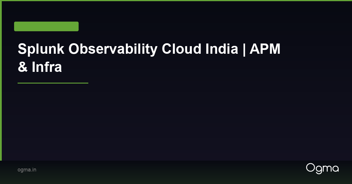 Splunk Observability Cloud India | APM & Infra | Ogma